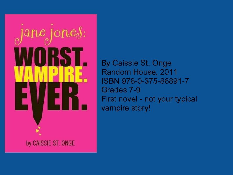 By Caissie St. Onge Random House, 2011 ISBN 978 -0 -375 -86891 -7 Grades