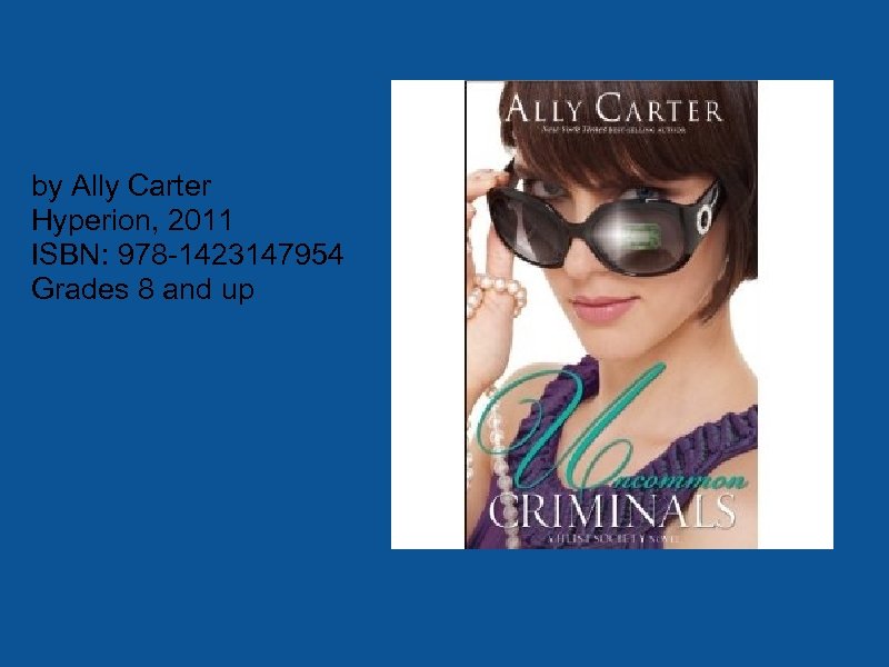 by Ally Carter Hyperion, 2011 ISBN: 978 -1423147954 Grades 8 and up 