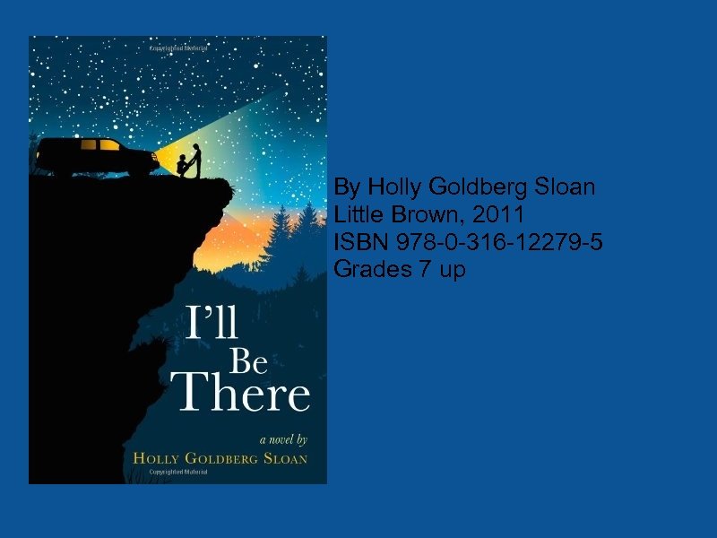 By Holly Goldberg Sloan Little Brown, 2011 ISBN 978 -0 -316 -12279 -5 Grades