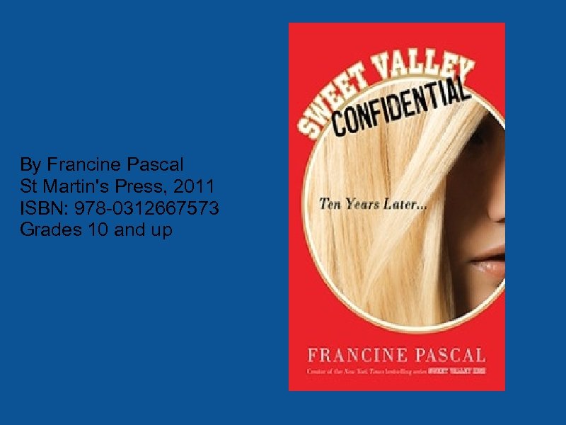 By Francine Pascal St Martin's Press, 2011 ISBN: 978 -0312667573 Grades 10 and up