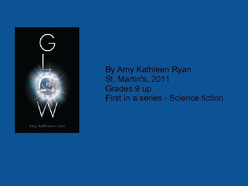 By Amy Kathleen Ryan St. Martin's, 2011 Grades 9 up First in a series