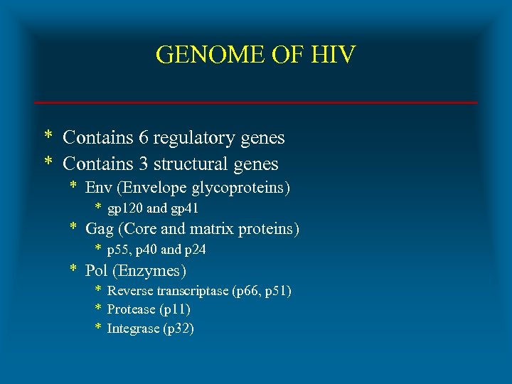 GENOME OF HIV * Contains 6 regulatory genes * Contains 3 structural genes *