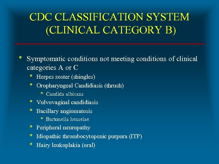 CDC CLASSIFICATION SYSTEM (CLINICAL CATEGORY B) * Symptomatic conditions not meeting conditions of clinical