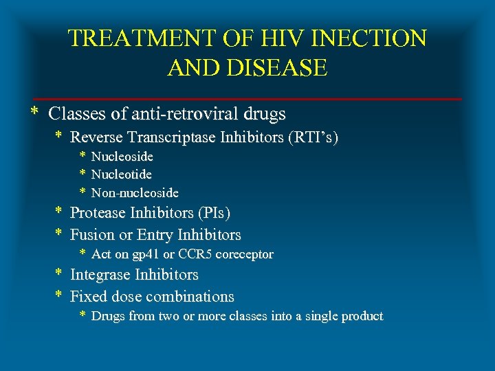 TREATMENT OF HIV INECTION AND DISEASE * Classes of anti-retroviral drugs * Reverse Transcriptase