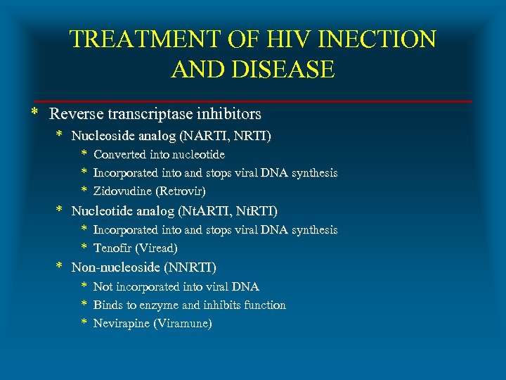 TREATMENT OF HIV INECTION AND DISEASE * Reverse transcriptase inhibitors * Nucleoside analog (NARTI,