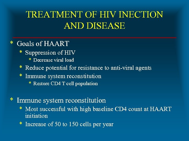 TREATMENT OF HIV INECTION AND DISEASE * Goals of HAART * Suppression of HIV