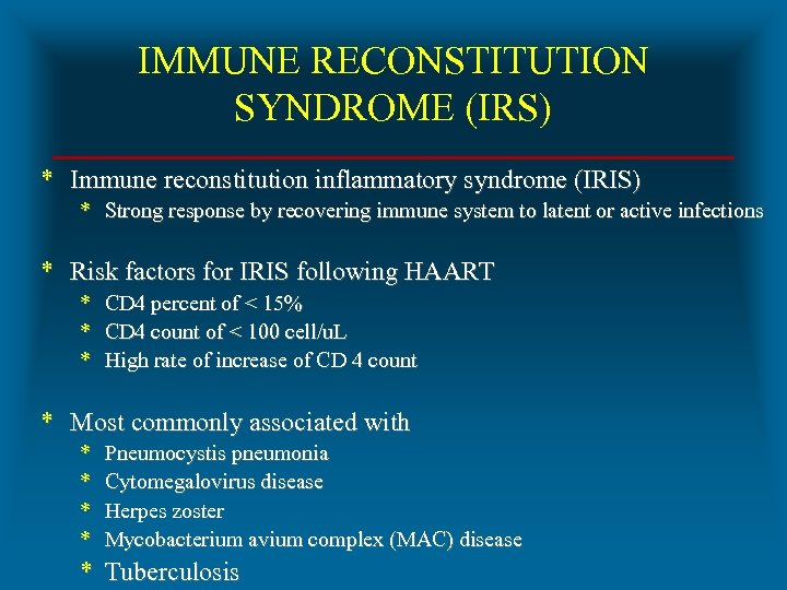 IMMUNE RECONSTITUTION SYNDROME (IRS) * Immune reconstitution inflammatory syndrome (IRIS) * Strong response by