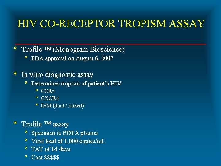 HIV CO-RECEPTOR TROPISM ASSAY * Trofile ™ (Monogram Bioscience) * FDA approval on August
