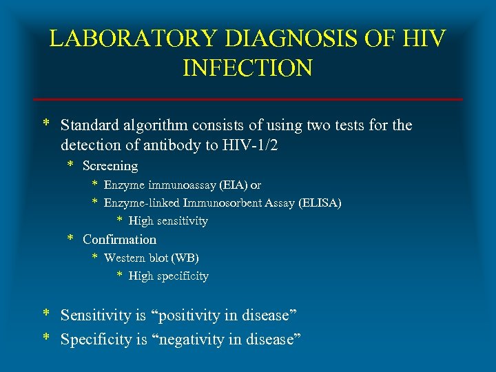 LABORATORY DIAGNOSIS OF HIV INFECTION * Standard algorithm consists of using two tests for