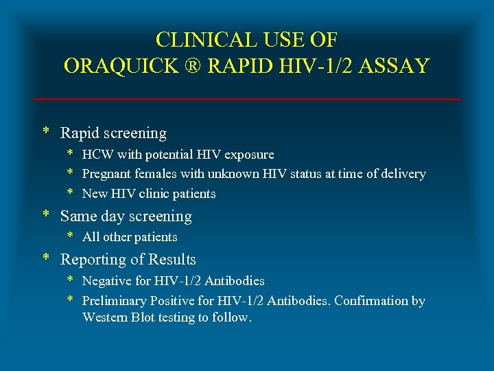 CLINICAL USE OF ORAQUICK ® RAPID HIV-1/2 ASSAY * Rapid screening * HCW with