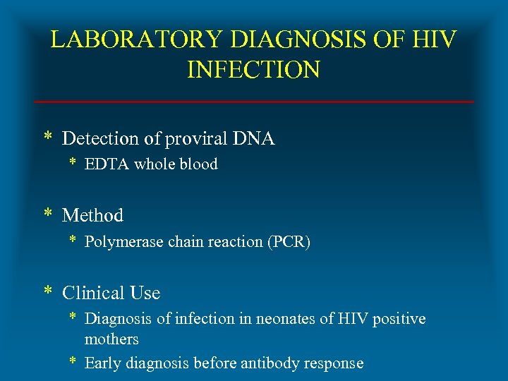 LABORATORY DIAGNOSIS OF HIV INFECTION * Detection of proviral DNA * EDTA whole blood