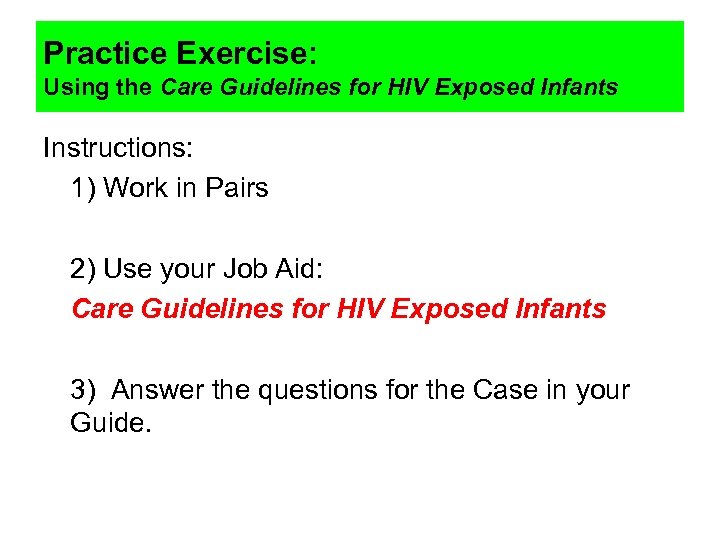 Practice Exercise: Using the Care Guidelines for HIV Exposed Infants Instructions: 1) Work in