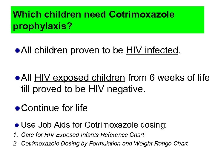 Which children need Cotrimoxazole prophylaxis? All children proven to be HIV infected. All HIV