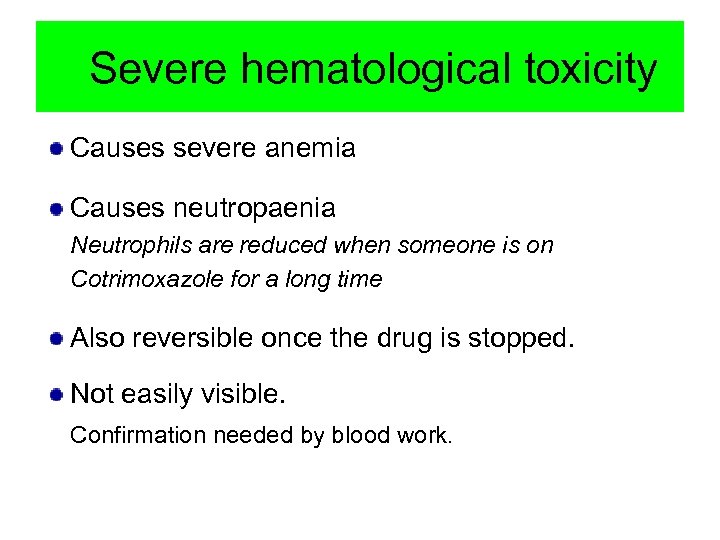 Severe hematological toxicity Causes severe anemia Causes neutropaenia Neutrophils are reduced when someone is