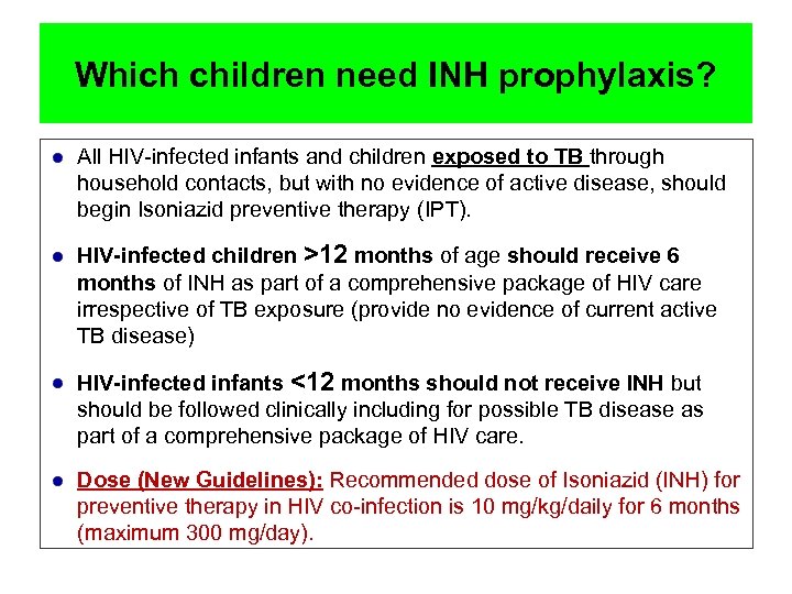 Which children need INH prophylaxis? All HIV-infected infants and children exposed to TB through