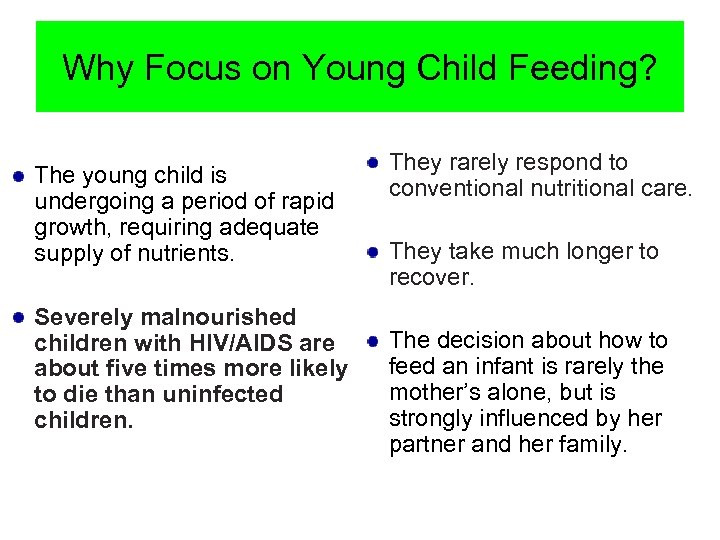 Why Focus on Young Child Feeding? The young child is undergoing a period of