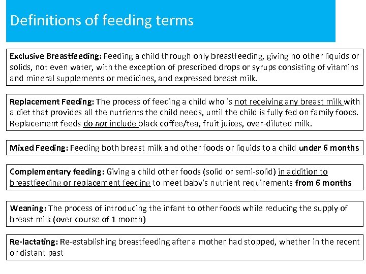 Definitions of feeding terms Exclusive Breastfeeding: Feeding a child through only breastfeeding, giving no