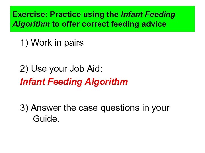 Exercise: Practice using the Infant Feeding Algorithm to offer correct feeding advice 1) Work