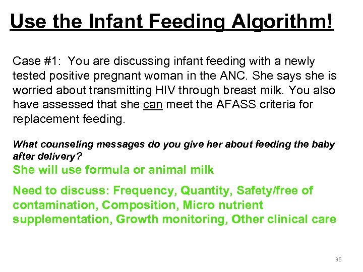 Use the Infant Feeding Algorithm! Case #1: You are discussing infant feeding with a