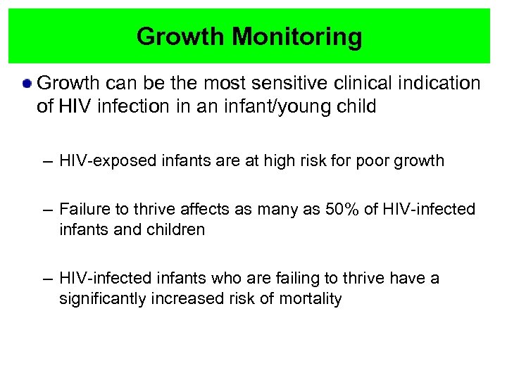 Growth Monitoring Growth can be the most sensitive clinical indication of HIV infection in