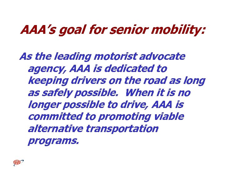 AAA’s goal for senior mobility: As the leading motorist advocate agency, AAA is dedicated