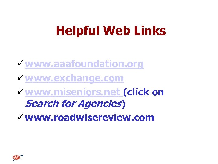 Helpful Web Links ü www. aaafoundation. org ü www. exchange. com ü www. miseniors.