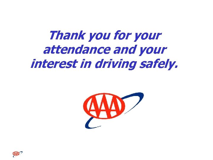 Thank you for your attendance and your interest in driving safely. 