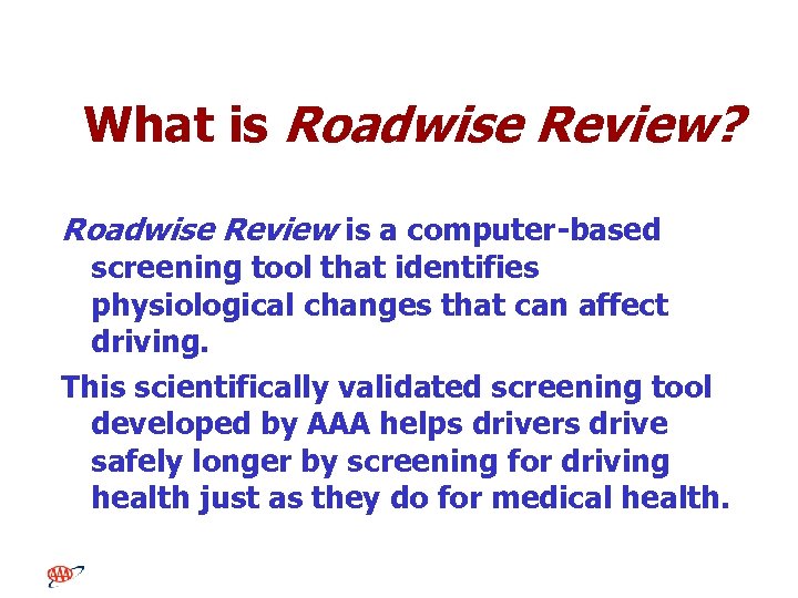 What is Roadwise Review? Roadwise Review is a computer-based screening tool that identifies physiological