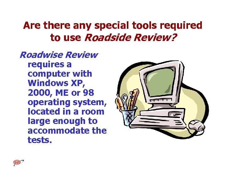 Are there any special tools required to use Roadside Review? Roadwise Review requires a