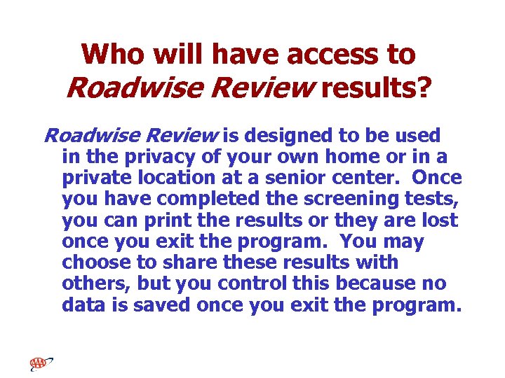 Who will have access to Roadwise Review results? Roadwise Review is designed to be