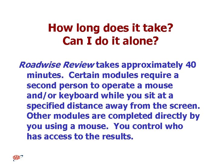 How long does it take? Can I do it alone? Roadwise Review takes approximately