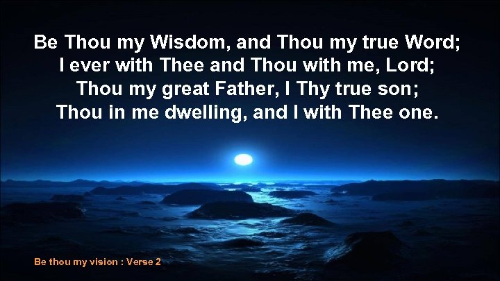 Be Thou my Wisdom, and Thou my true Word; I ever with Thee and