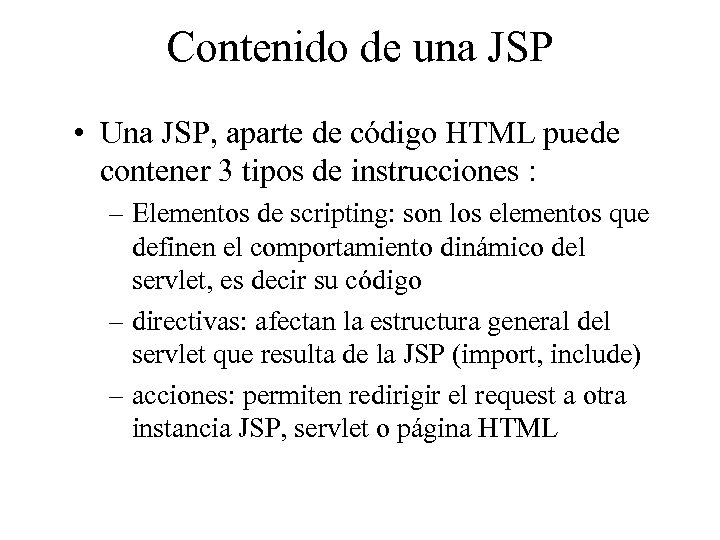 Contenido de una JSP • Una JSP, aparte de código HTML puede contener 3