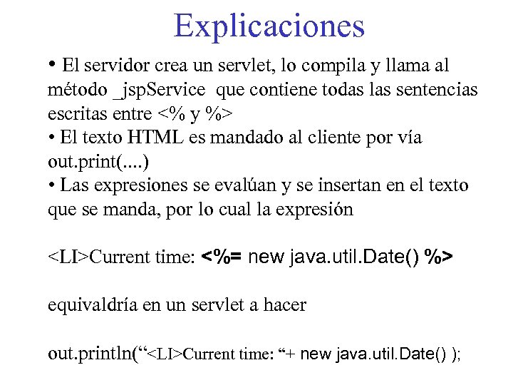 Explicaciones • El servidor crea un servlet, lo compila y llama al método _jsp.