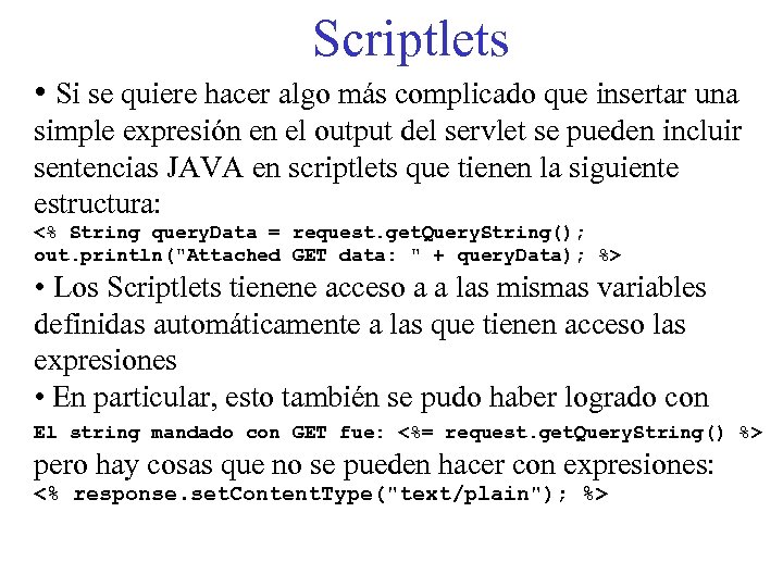 Scriptlets • Si se quiere hacer algo más complicado que insertar una simple expresión