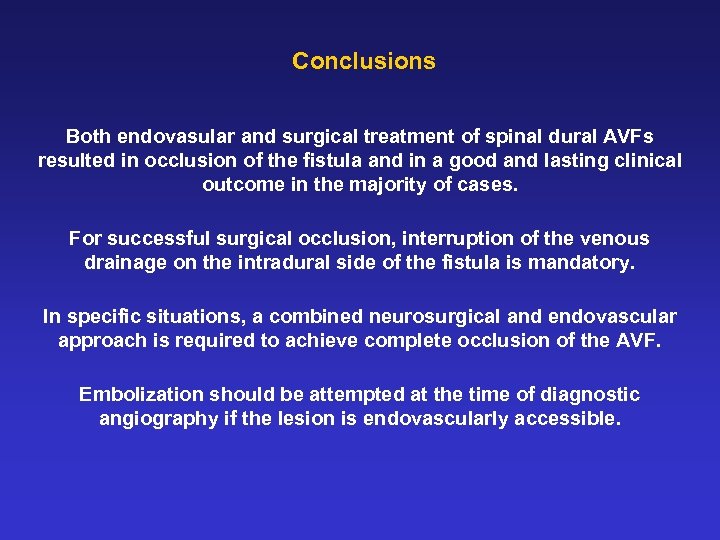 Conclusions Both endovasular and surgical treatment of spinal dural AVFs resulted in occlusion of
