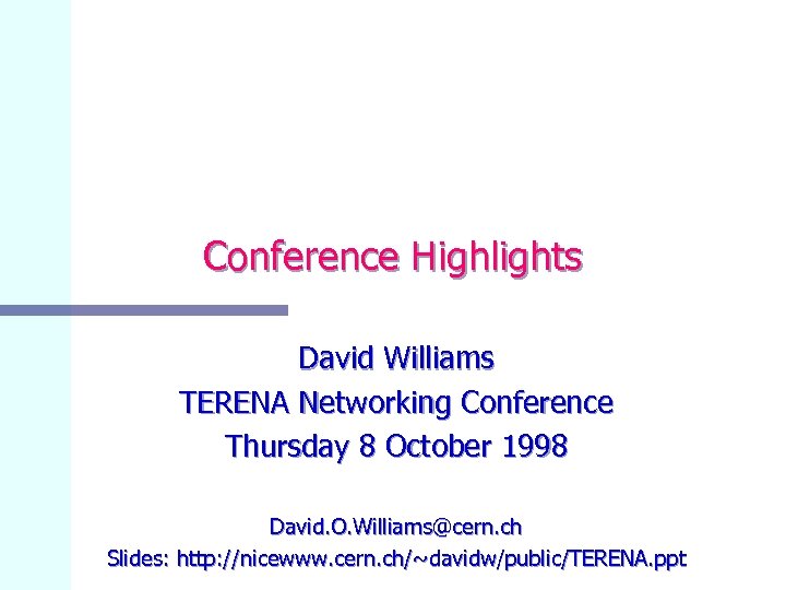 Conference Highlights David Williams TERENA Networking Conference Thursday 8 October 1998 David. O. Williams@cern.