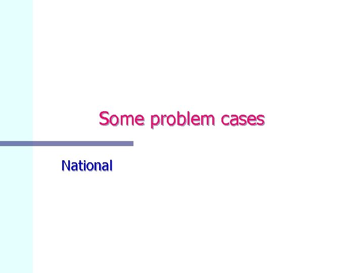 Some problem cases National 