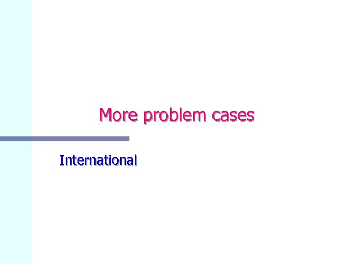 More problem cases International 