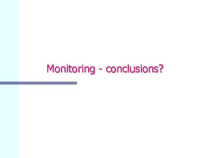 Monitoring - conclusions? 