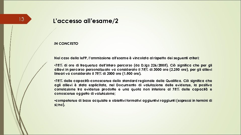 13 L’accesso all’esame/2 IN CONCRETO Nel caso della Ie. FP, l’ammissione all’esame è vincolata