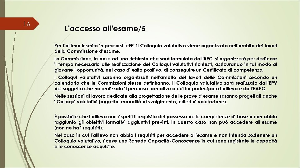16 L’accesso all’esame/5 Per l’allievo inserito in percorsi Ie. FP, il Colloquio valutativo viene