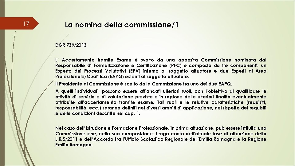 17 La nomina della commissione/1 DGR 739/2013 L’ Accertamento tramite Esame è svolto da