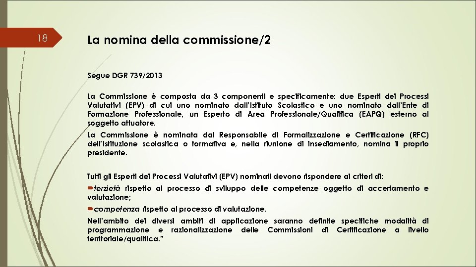 18 La nomina della commissione/2 Segue DGR 739/2013 La Commissione è composta da 3