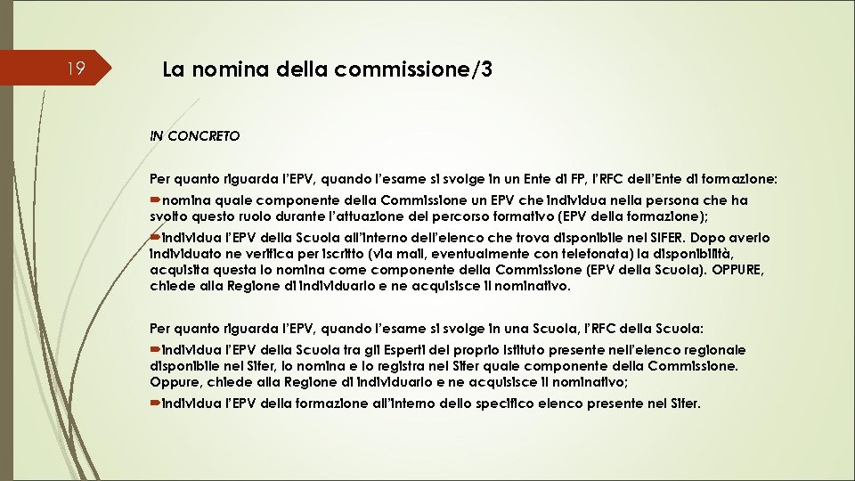 La nomina della commissione/3 19 IN CONCRETO Per quanto riguarda l’EPV, quando l’esame si