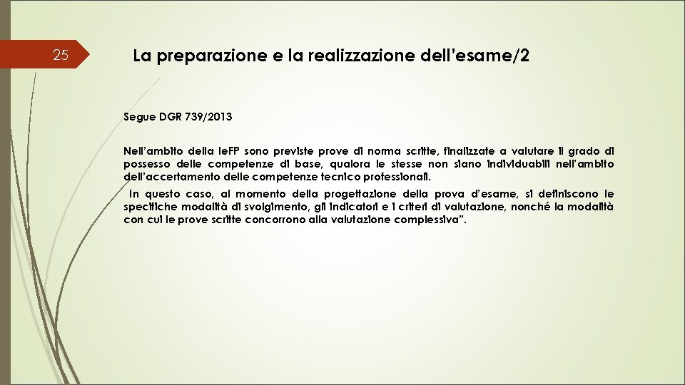 25 La preparazione e la realizzazione dell’esame/2 Segue DGR 739/2013 Nell’ambito della Ie. FP