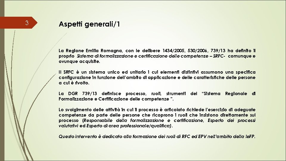 3 Aspetti generali/1 La Regione Emilia Romagna, con le delibere 1434/2005, 530/2006, 739/13 ha