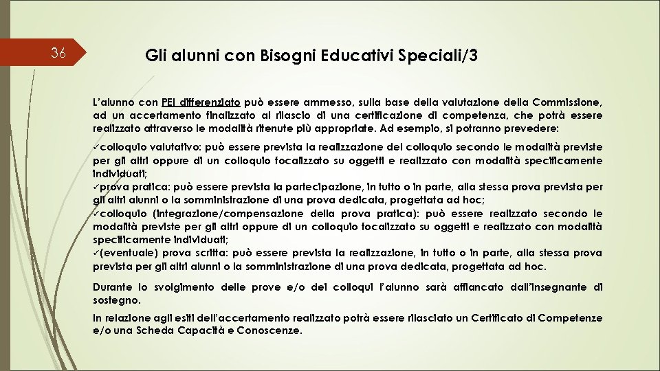 36 Gli alunni con Bisogni Educativi Speciali/3 L’alunno con PEI differenziato può essere ammesso,