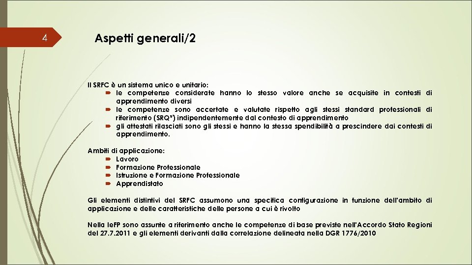 4 Aspetti generali/2 Il SRFC è un sistema unico e unitario: le competenze considerate