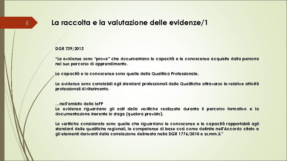 6 La raccolta e la valutazione delle evidenze/1 DGR 739/2013 “Le evidenze sono “prove”